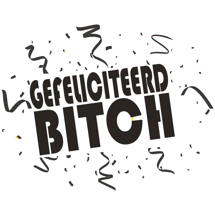 gefeliciteerd bitch gefeliciteerd bitch